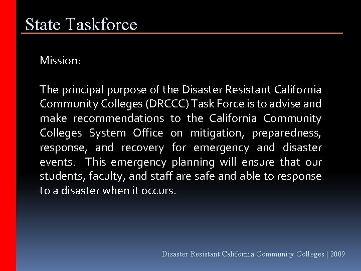 State Taskforce Mission: The principal purpose of the Disaster Resistant California Community Colleges (DRCCC)