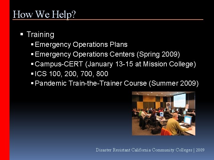 How We Help? Training Emergency Operations Plans Emergency Operations Centers (Spring 2009) Campus-CERT (January