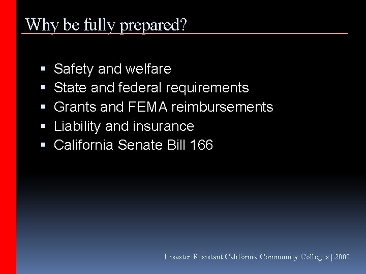 Why be fully prepared? Safety and welfare State and federal requirements Grants and FEMA