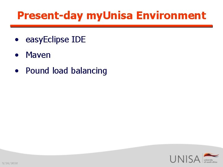 Present-day my. Unisa Environment • easy. Eclipse IDE • Maven • Pound load balancing