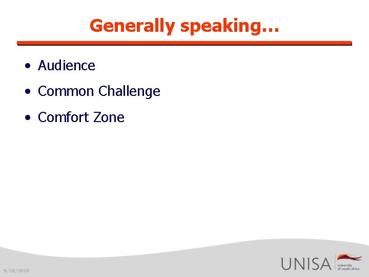 Generally speaking… • Audience • Common Challenge • Comfort Zone 9/26/2020 