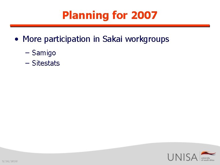 Planning for 2007 • More participation in Sakai workgroups – Samigo – Sitestats 9/26/2020