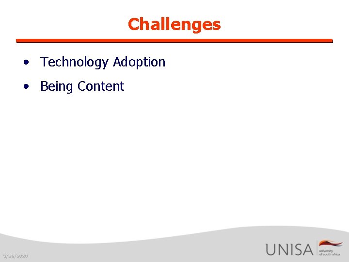 Challenges • Technology Adoption • Being Content 9/26/2020 