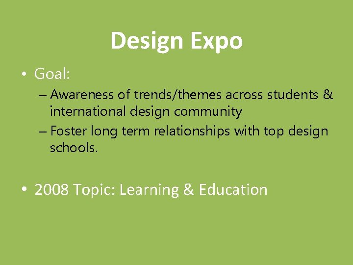 Design Expo • Goal: – Awareness of trends/themes across students & international design community