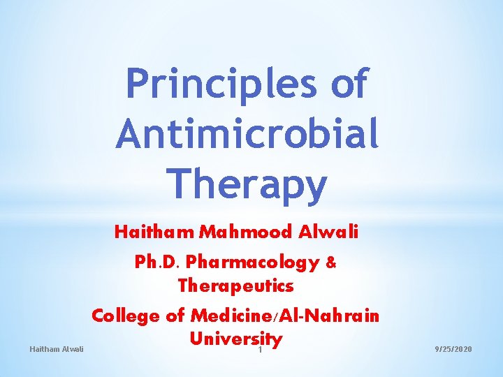Principles of Antimicrobial Therapy Haitham Mahmood Alwali Ph. D. Pharmacology & Therapeutics Haitham Alwali