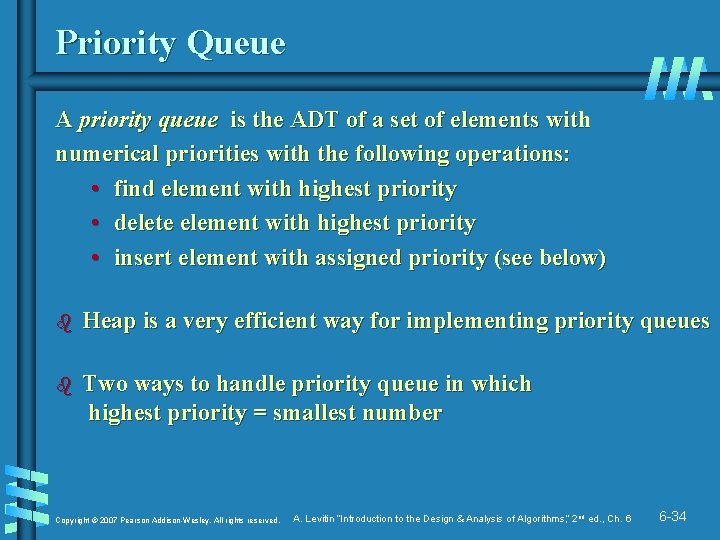 Priority Queue A priority queue is the ADT of a set of elements with