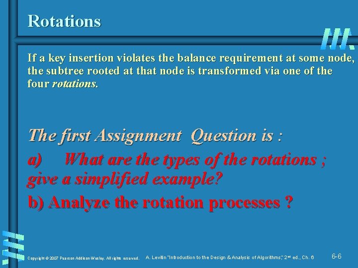 Rotations If a key insertion violates the balance requirement at some node, the subtree