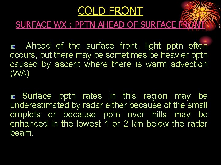 COLD FRONT SURFACE WX : PPTN AHEAD OF SURFACE FRONT Ahead of the surface