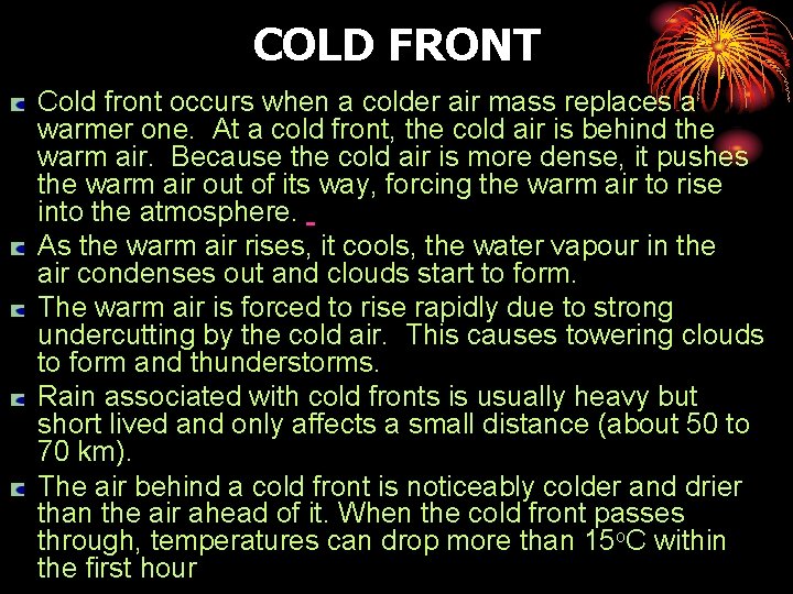 COLD FRONT Cold front occurs when a colder air mass replaces a warmer one.