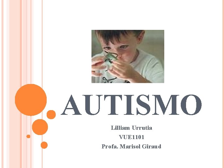 AUTISMO Lilliam Urrutia VUE 1101 Profa. Marisol Giraud 