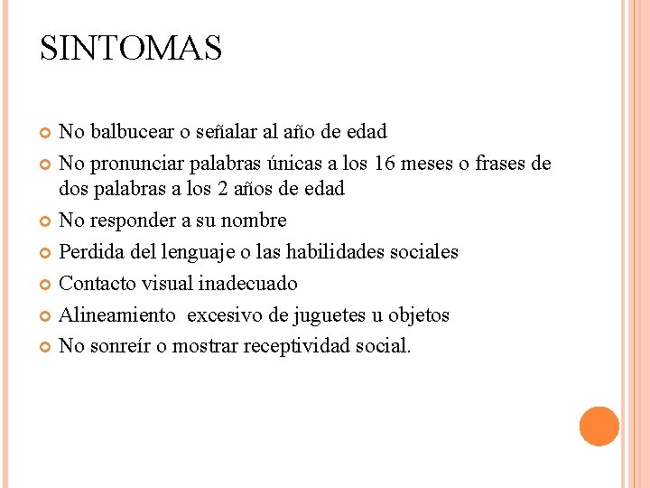 SINTOMAS No balbucear o señalar al año de edad No pronunciar palabras únicas a