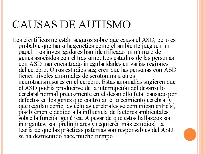 CAUSAS DE AUTISMO Los científicos no están seguros sobre que causa el ASD, pero