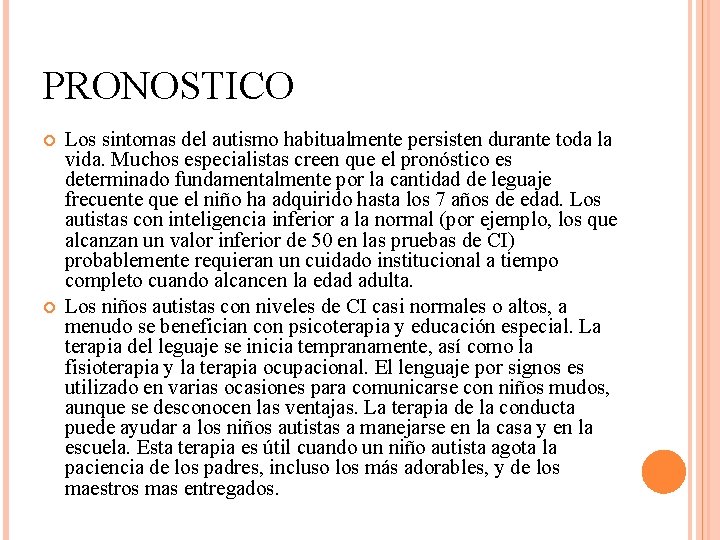 PRONOSTICO Los sintomas del autismo habitualmente persisten durante toda la vida. Muchos especialistas creen