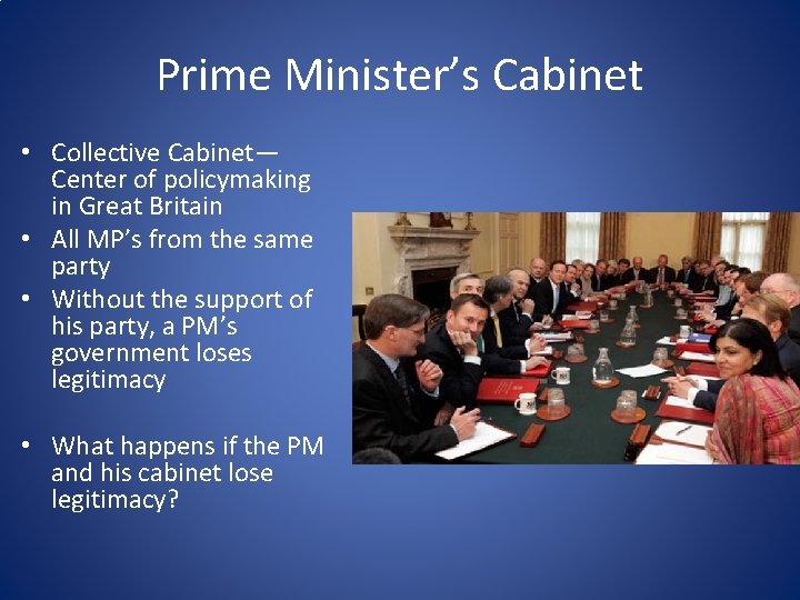 Prime Minister’s Cabinet • Collective Cabinet— Center of policymaking in Great Britain • All