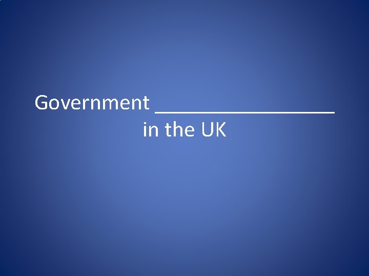 Government ________ in the UK 