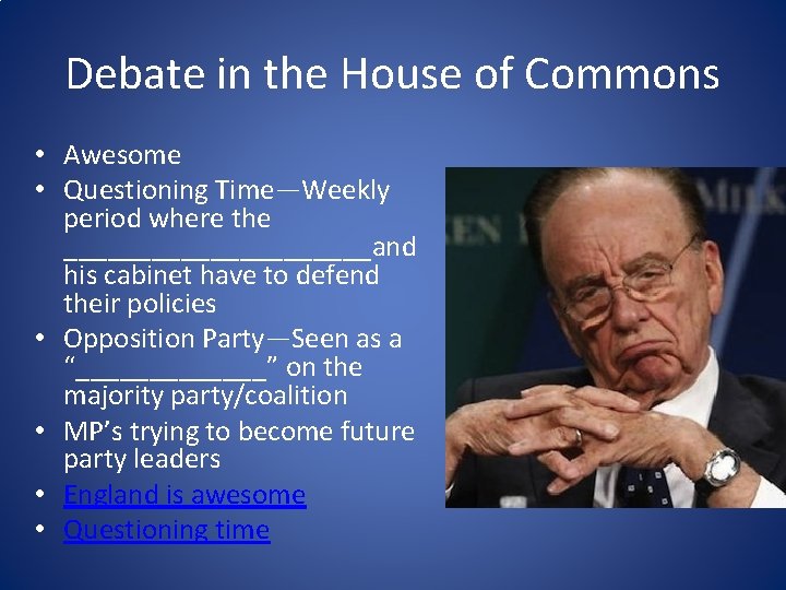 Debate in the House of Commons • Awesome • Questioning Time—Weekly period where the