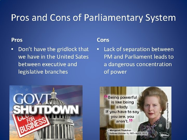 Pros and Cons of Parliamentary System Pros Cons • Don’t have the gridlock that