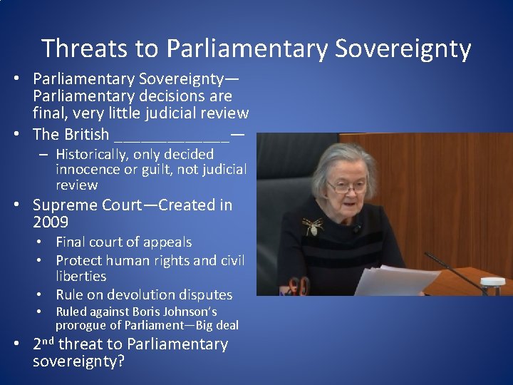 Threats to Parliamentary Sovereignty • Parliamentary Sovereignty— Parliamentary decisions are final, very little judicial
