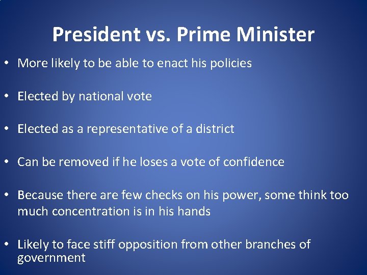 President vs. Prime Minister • More likely to be able to enact his policies