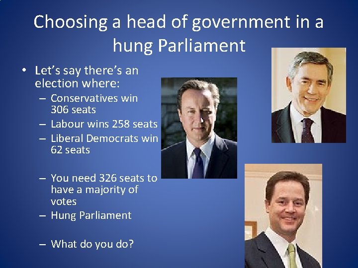 Choosing a head of government in a hung Parliament • Let’s say there’s an