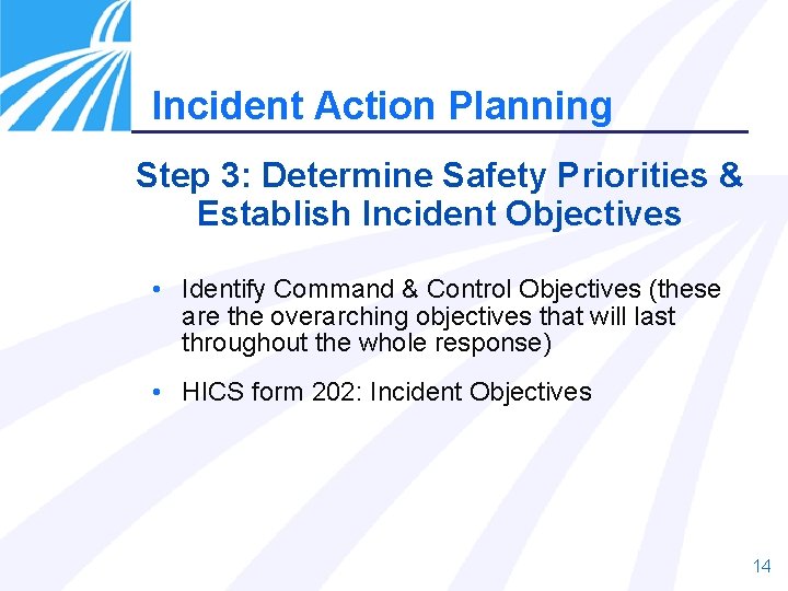 Incident Action Planning Step 3: Determine Safety Priorities & Establish Incident Objectives • Identify