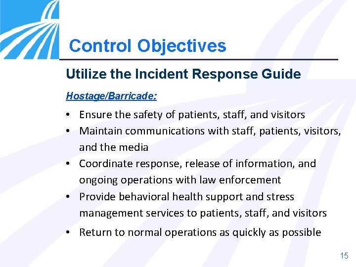 Control Objectives Utilize the Incident Response Guide Hostage/Barricade: • Ensure the safety of patients,
