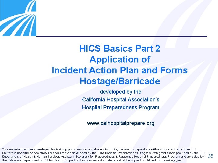 HICS Basics Part 2 Application of Incident Action Plan and Forms Hostage/Barricade developed by