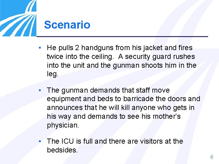Scenario • He pulls 2 handguns from his jacket and fires twice into the