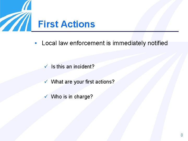 First Actions • Local law enforcement is immediately notified ü Is this an incident?