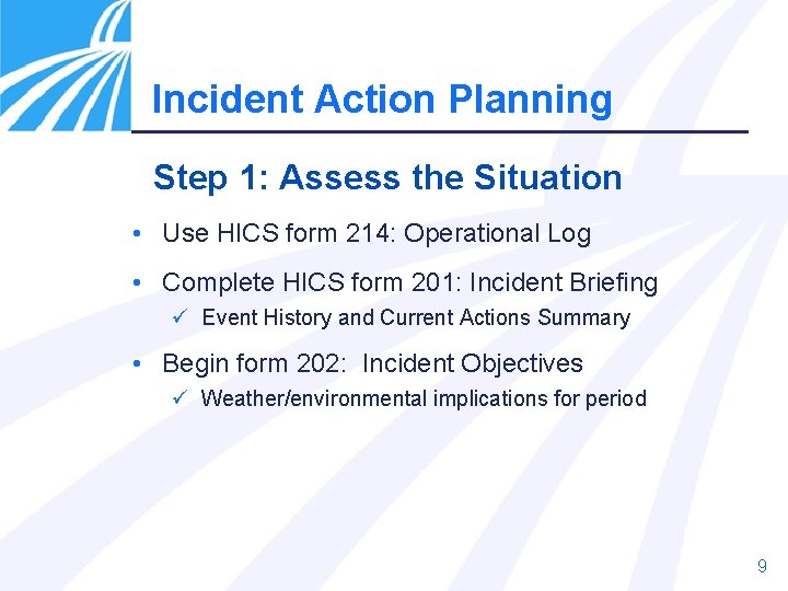 Incident Action Planning Step 1: Assess the Situation • Use HICS form 214: Operational