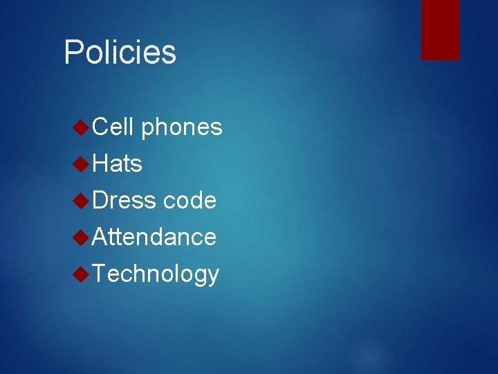 Policies Cell phones Hats Dress code Attendance Technology 