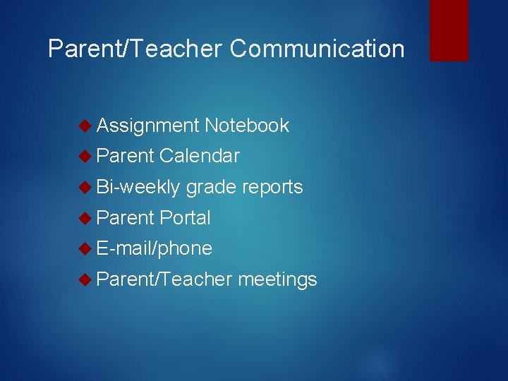Parent/Teacher Communication Assignment Parent Calendar Bi-weekly Parent Notebook grade reports Portal E-mail/phone Parent/Teacher meetings