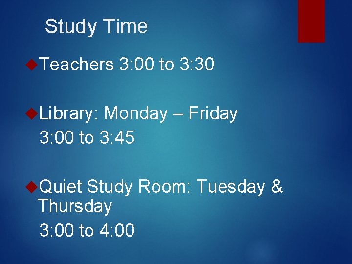 Study Time Teachers 3: 00 to 3: 30 Library: Monday – Friday 3: 00