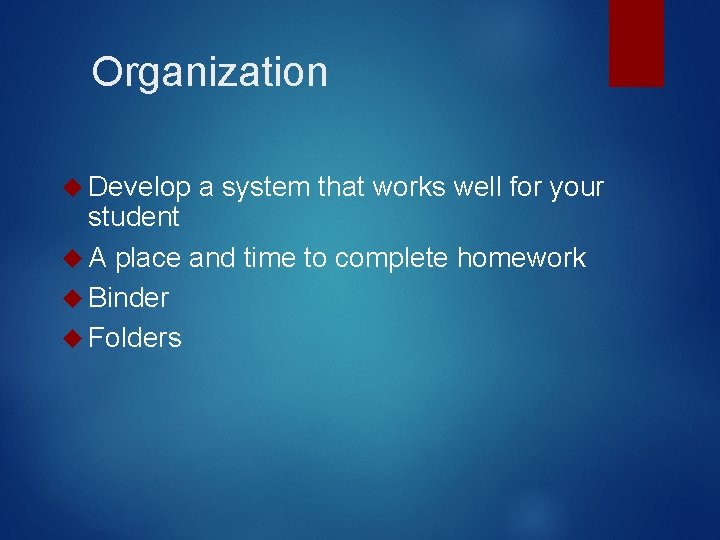 Organization Develop a system that works well for your student A place and time