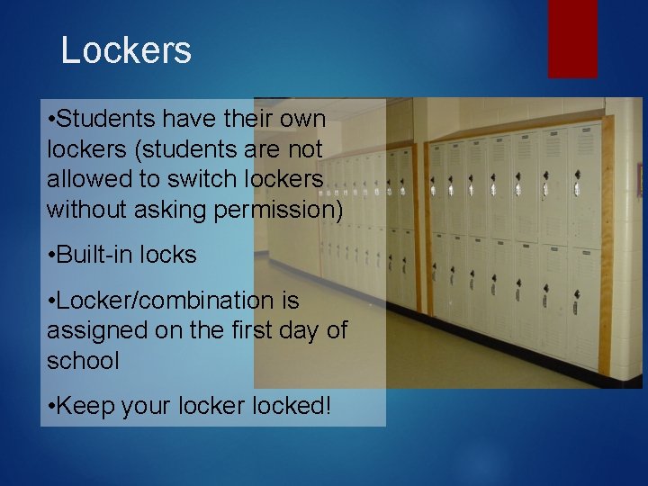 Lockers • Students have their own lockers (students are not allowed to switch lockers