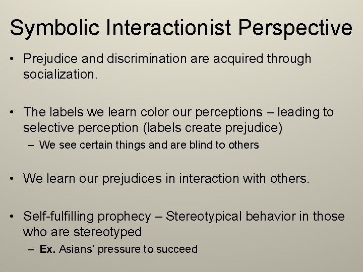 Symbolic Interactionist Perspective • Prejudice and discrimination are acquired through socialization. • The labels