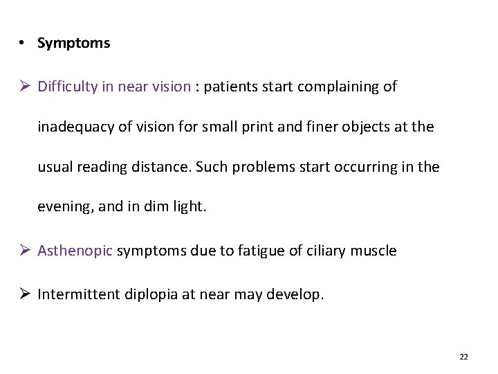  • Symptoms Ø Difficulty in near vision : patients start complaining of inadequacy