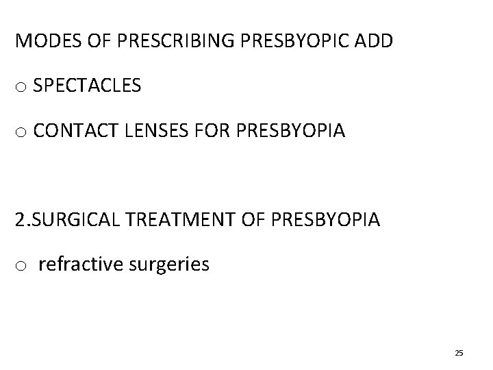 MODES OF PRESCRIBING PRESBYOPIC ADD o SPECTACLES o CONTACT LENSES FOR PRESBYOPIA 2. SURGICAL