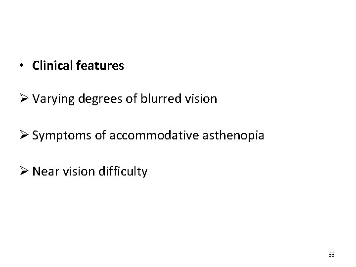  • Clinical features Ø Varying degrees of blurred vision Ø Symptoms of accommodative