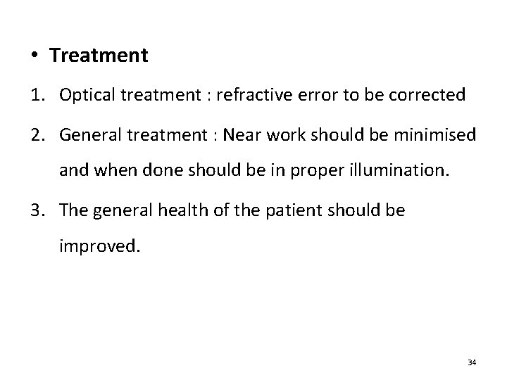  • Treatment 1. Optical treatment : refractive error to be corrected 2. General