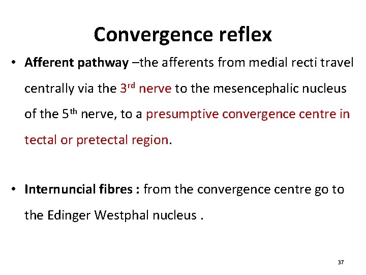 Convergence reflex • Afferent pathway –the afferents from medial recti travel centrally via the