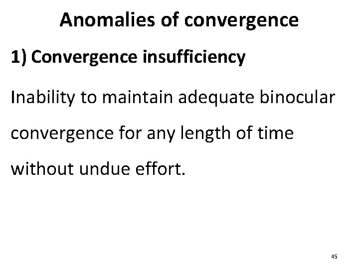 Anomalies of convergence 1) Convergence insufficiency Inability to maintain adequate binocular convergence for any