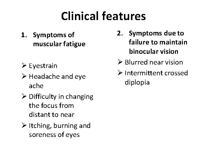 Clinical features 1. Symptoms of muscular fatigue Ø Eyestrain Ø Headache and eye ache