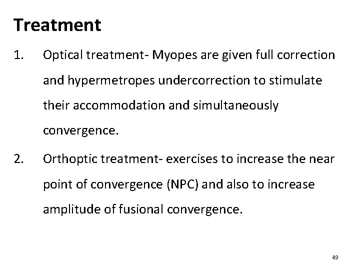Treatment 1. Optical treatment- Myopes are given full correction and hypermetropes undercorrection to stimulate