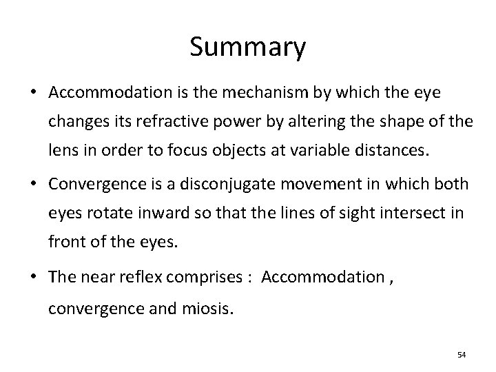 Summary • Accommodation is the mechanism by which the eye changes its refractive power