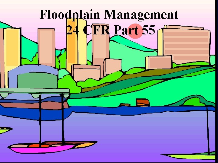 Floodplain Management 24 CFR Part 55 1 