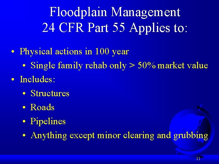 Floodplain Management 24 CFR Part 55 Applies to: • Physical actions in 100 year