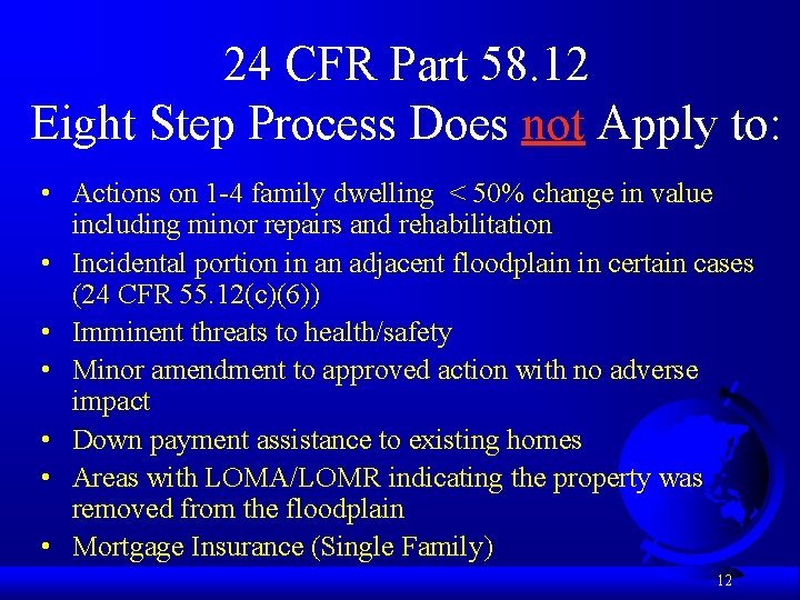 24 CFR Part 58. 12 Eight Step Process Does not Apply to: • Actions