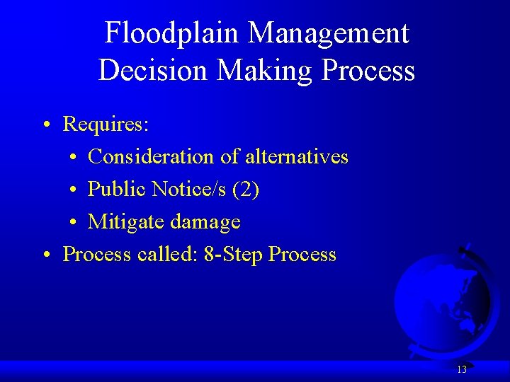 Floodplain Management Decision Making Process • Requires: • Consideration of alternatives • Public Notice/s