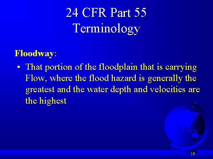 24 CFR Part 55 Terminology Floodway: • That portion of the floodplain that is